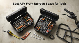 Best ATV Front Storage Boxes for Tools