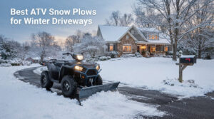 Best ATV Snow Plows for Winter Driveways