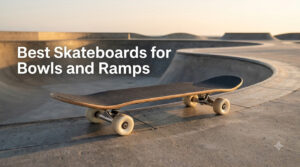 Best Skateboards for Bowls and Ramps