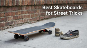 Best Skateboards for Street Tricks