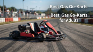 Best Gas Go-Karts for Adults