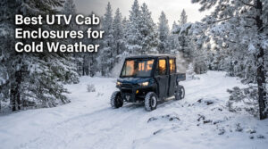 Best UTV Cab Enclosures for Cold Weather