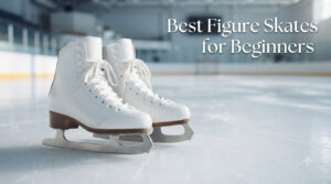 Best Figure Skates for Beginners